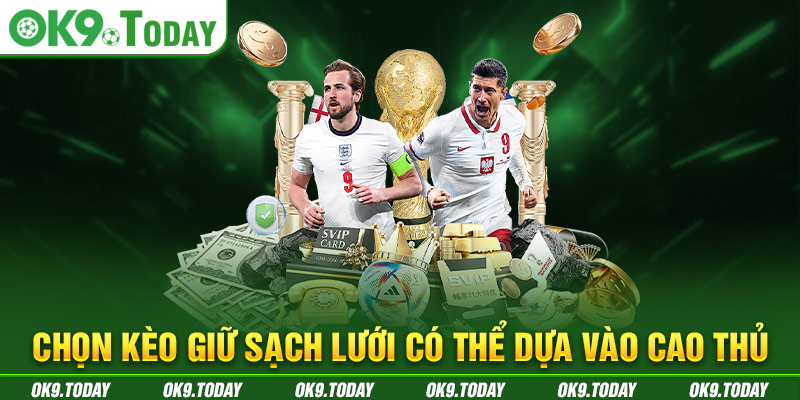 Kèo Giữ Sạch Lưới Là Gì? OK9 Cách Đọc Và Kinh Nghiệm Soi 4 Chọn kèo giữ sạch lưới có thể dựa vào cao thủ