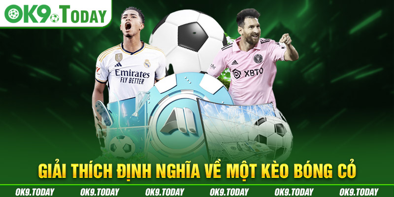 Kèo Bóng Cỏ Là Gì - Luật Chơi Kèo Ăn Tại Nhà Cái OK9 1 Giải thích định nghĩa về một kèo bóng cỏ